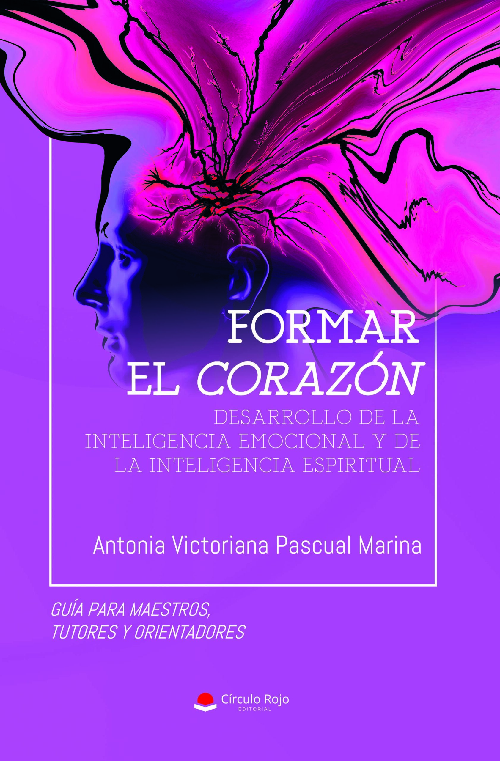 Formar el corazón: DESARROLLO DE LA INTELIGENCIA EMOCIONAL Y DE LA INTELIGENCIA ESPIRITUAL