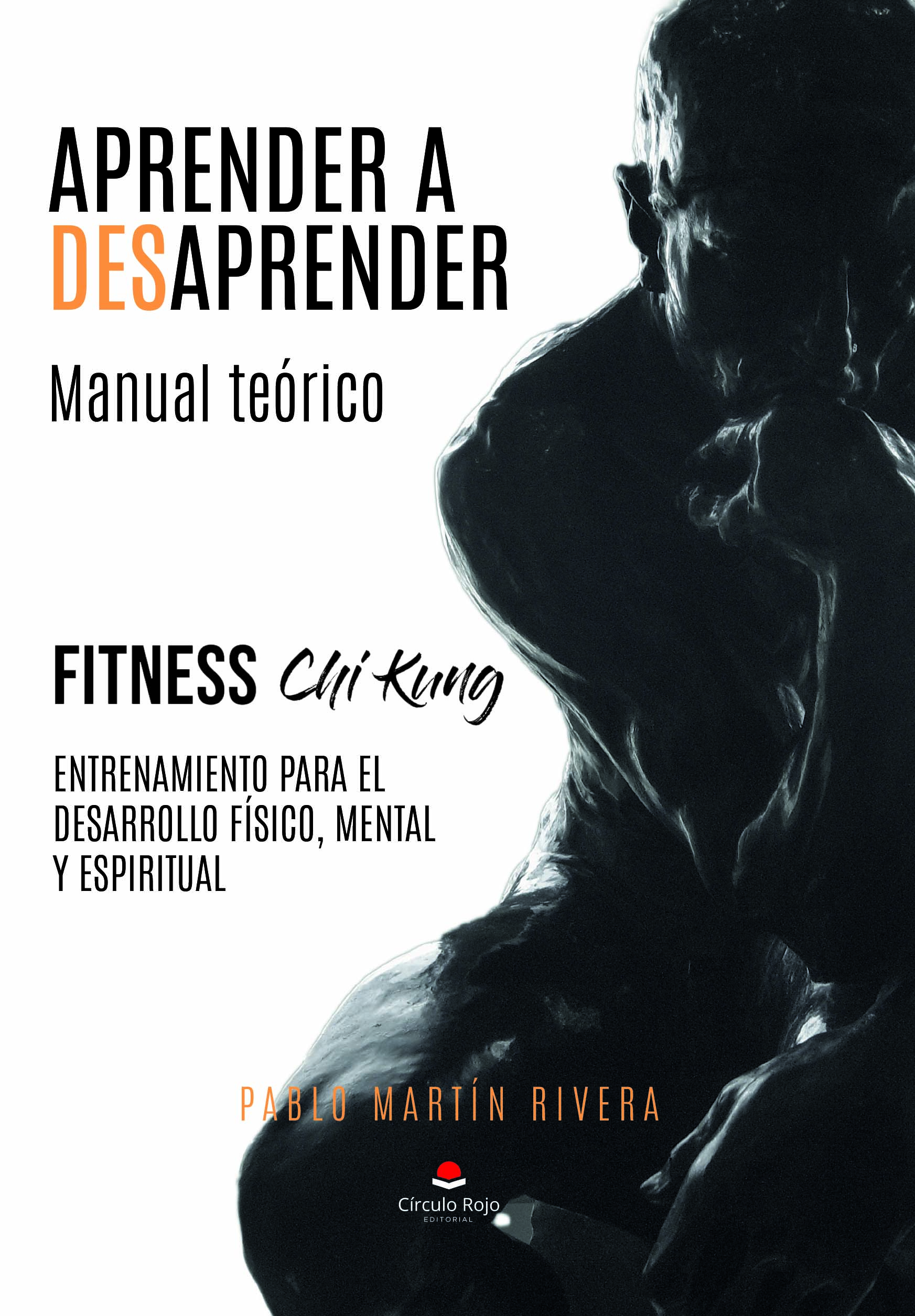 Aprender a desaprender. Manual teórico Fitness Chi Kung para el desarrollo físico, mental y espiritual.