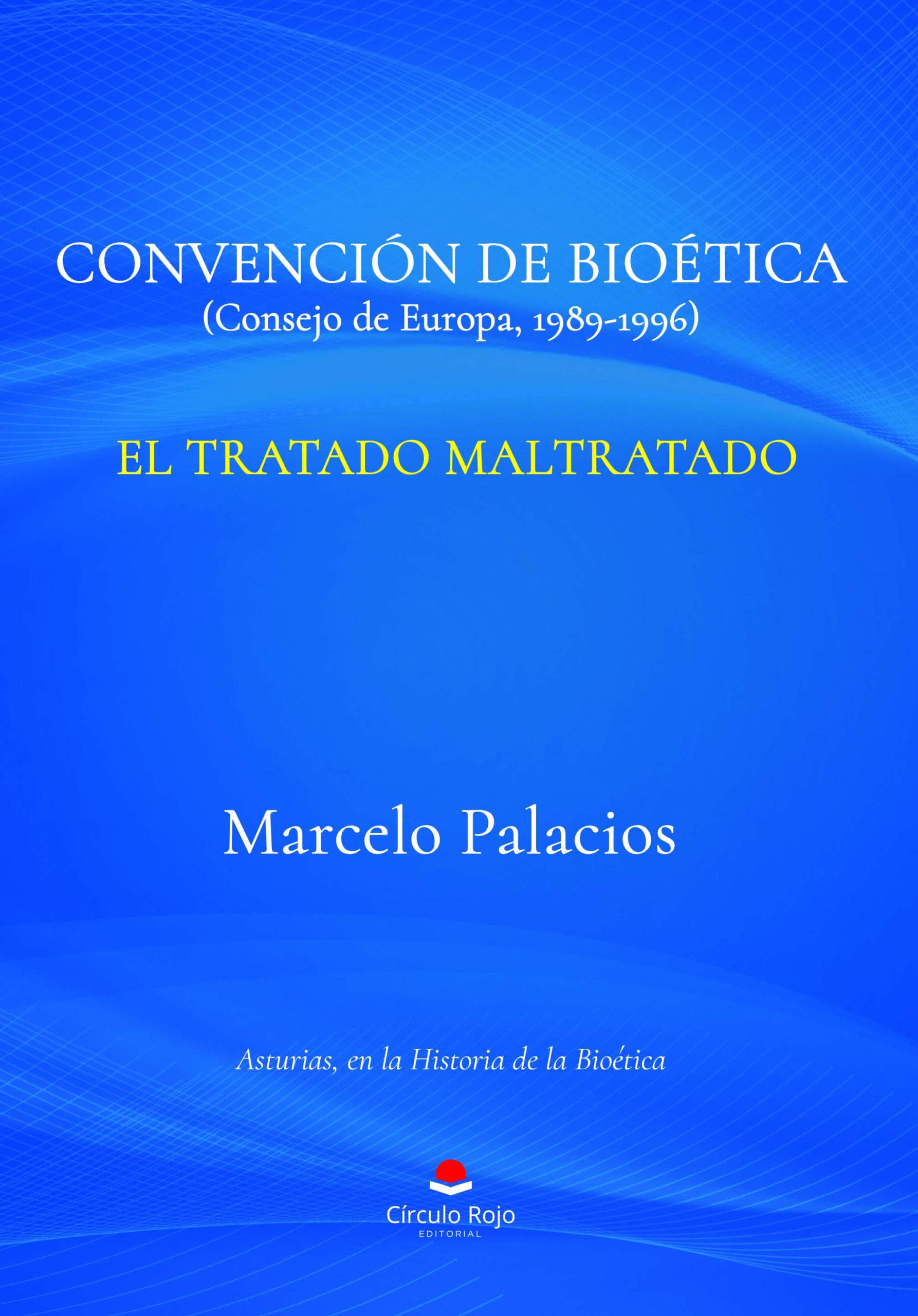 CONVENCIÓN DE BIOÉTICA. (Consejo de Europa, 1989-1996). El Tratado maltratado