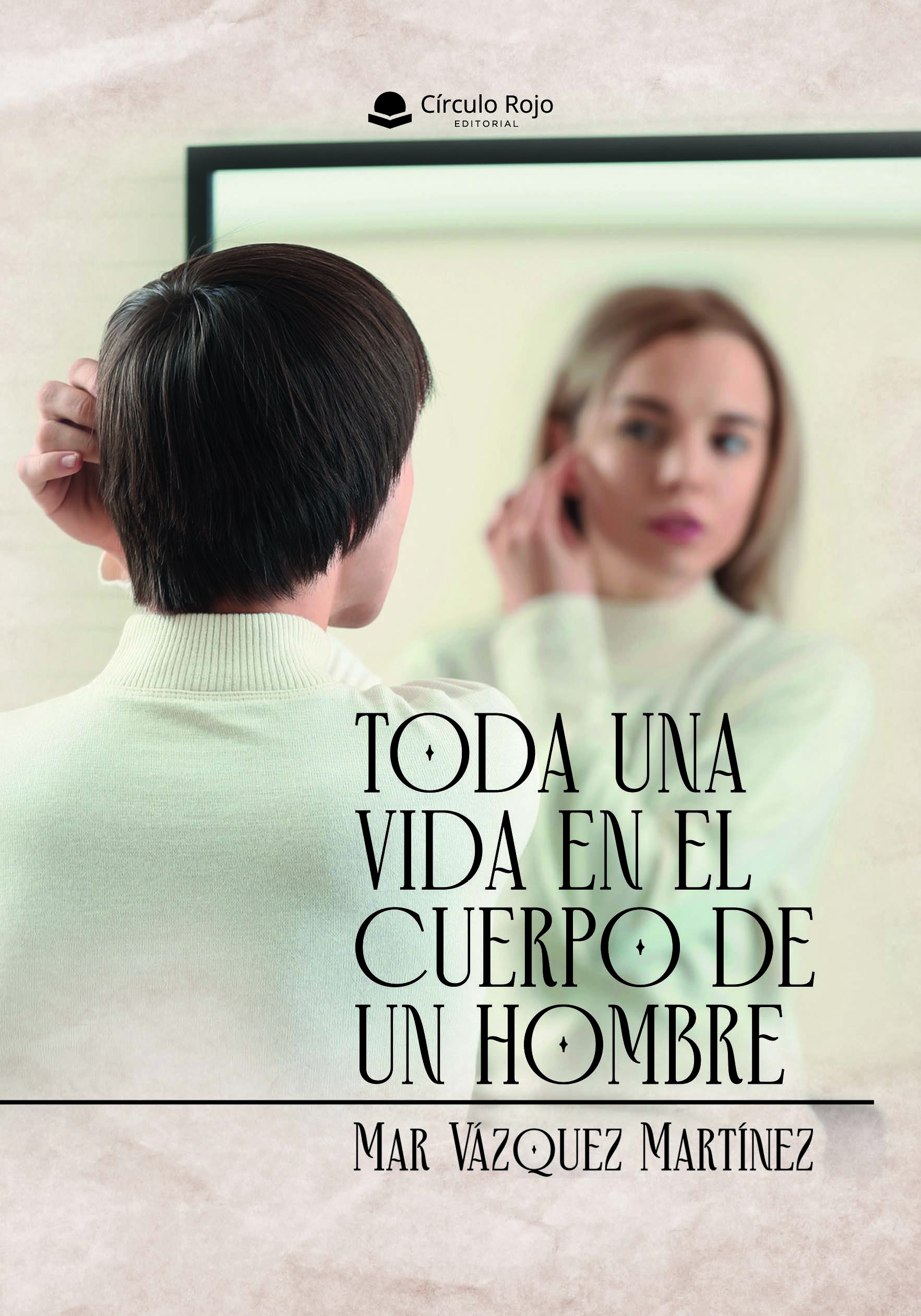 TODA UNA VIDA EN EL CUERPO DE UN HOMBRE